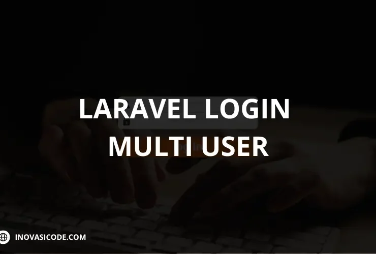 Panduan Membuat Login Multi User di Laravel - Inovasicode.com