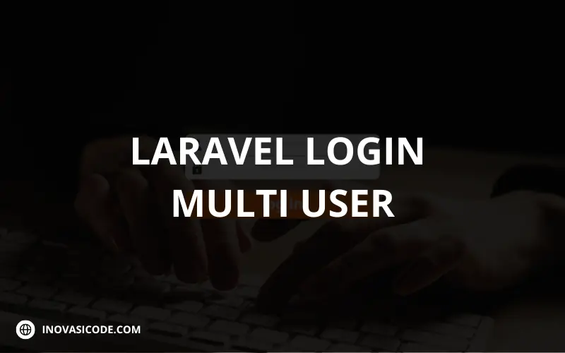 Panduan Membuat Login Multi User di Laravel - Inovasicode.com